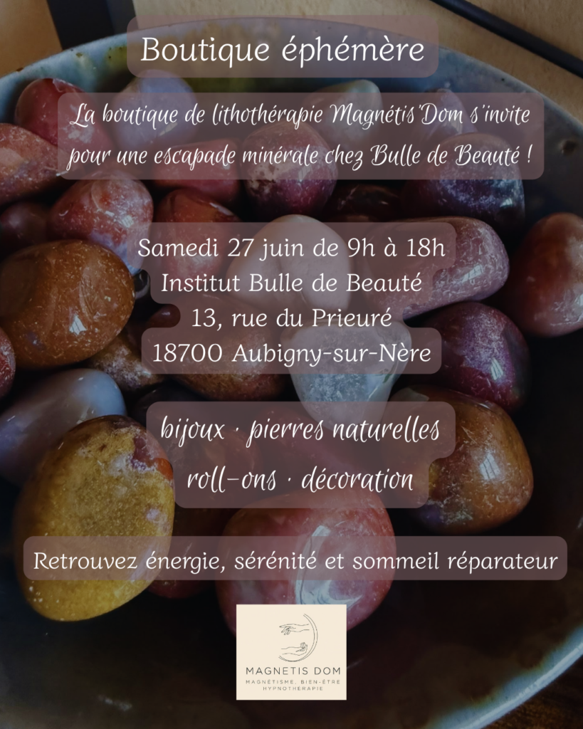 boutique éphémère de lithothérapie Magnétis'Dom le samedi 27 juin 2026 à Aubigny-sur-Nère